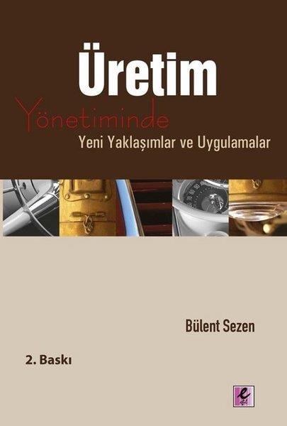 Bülent SezenYönetim / İş Geliştirme / KaliteÜretim Yönetiminde Yeni Yaklaşımlar ve Uygulamalar