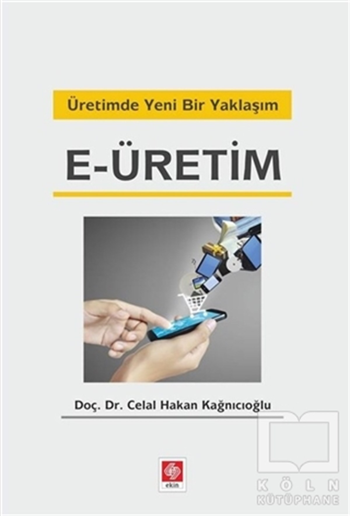 Celal Hakan Kağnıcıoğluİşletme, Muhasebe, MaliyeÜretimde Yeni Bir Yaklaşım E-üretim