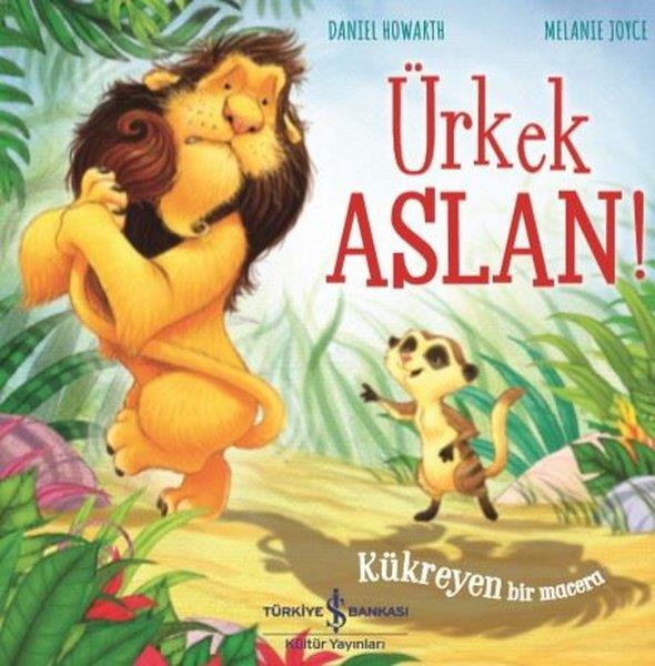 Melanie JoyceOkul Öncesi Masal KitaplarıÜrkek Aslan! - Kükreyen Bir Macera