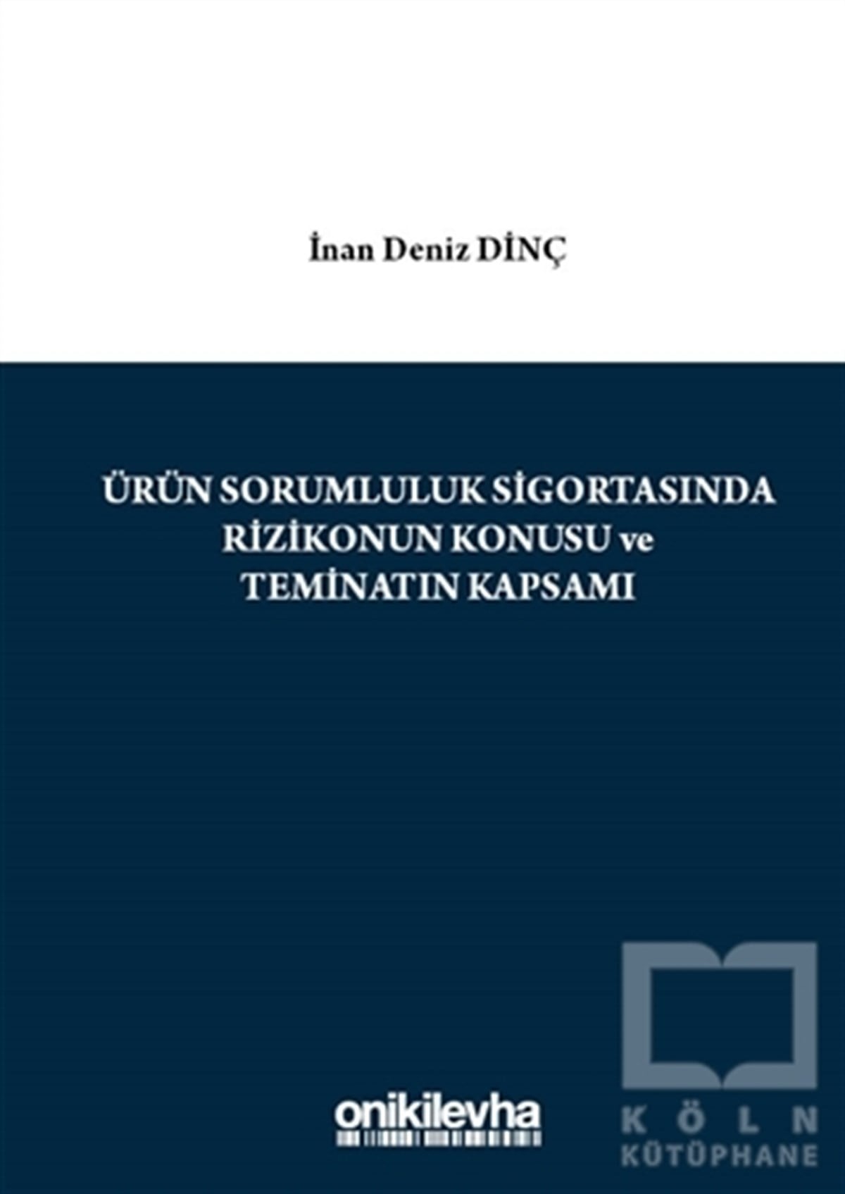 İnan Deniz DinçHukuk ÜzerineÜrün Sorumluluk Sigortasında Rizikonun Konusu ve Teminatın Kapsamı