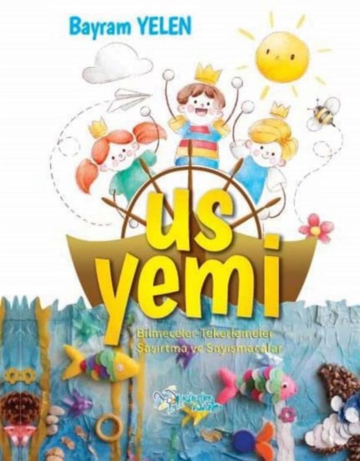 Bayram YelenEtkinlik KitaplarıUs Yemi Bilmeceler Tekerlemeler Şaşırtma Ve Sayışmacalar