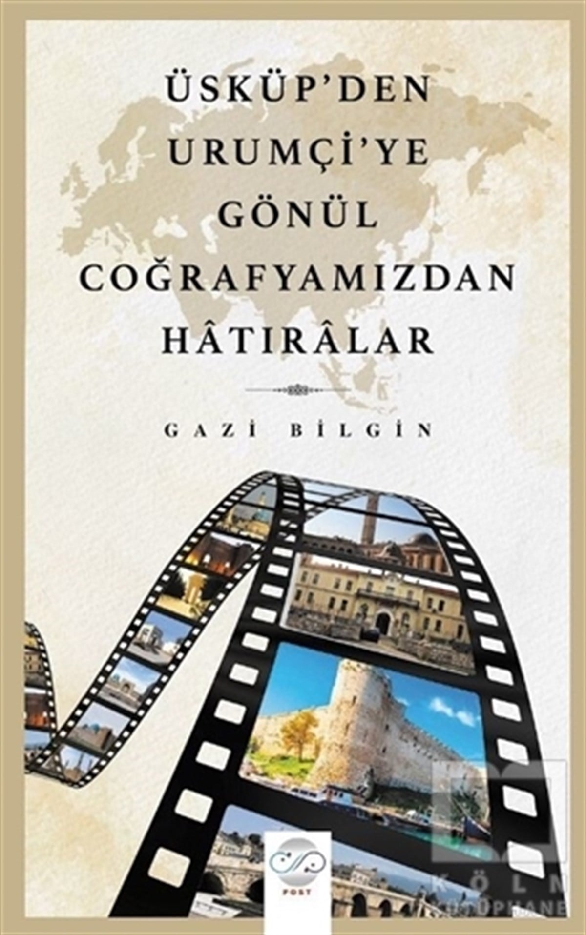 Gazi BilginAnı & Mektup & Günlük KitaplarıÜsküp’den Urumçi’ye Gönül Coğrafyamızdan Hatıralar