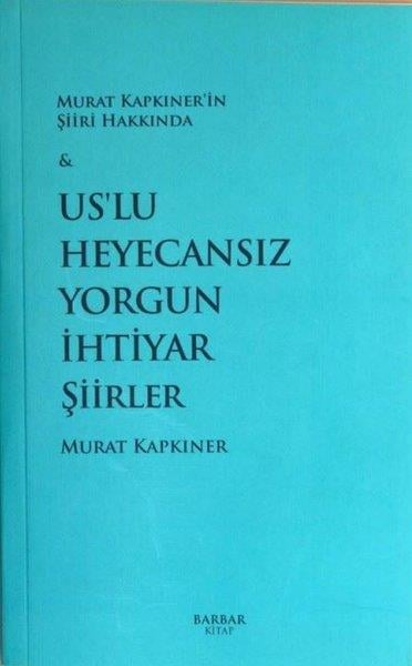 Murat KapkınerTürk ŞiiriUs'lu Heyecansız Yorgun İhtiyar Şiirler