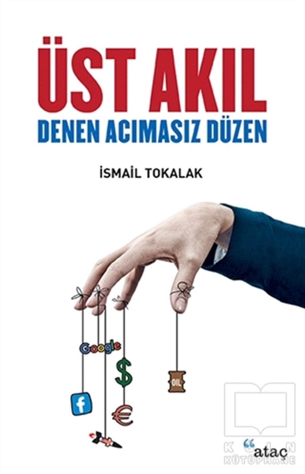 İsmail TokalakAraştırma-İncelemeÜst Akıl Denen Acımasız Düzen