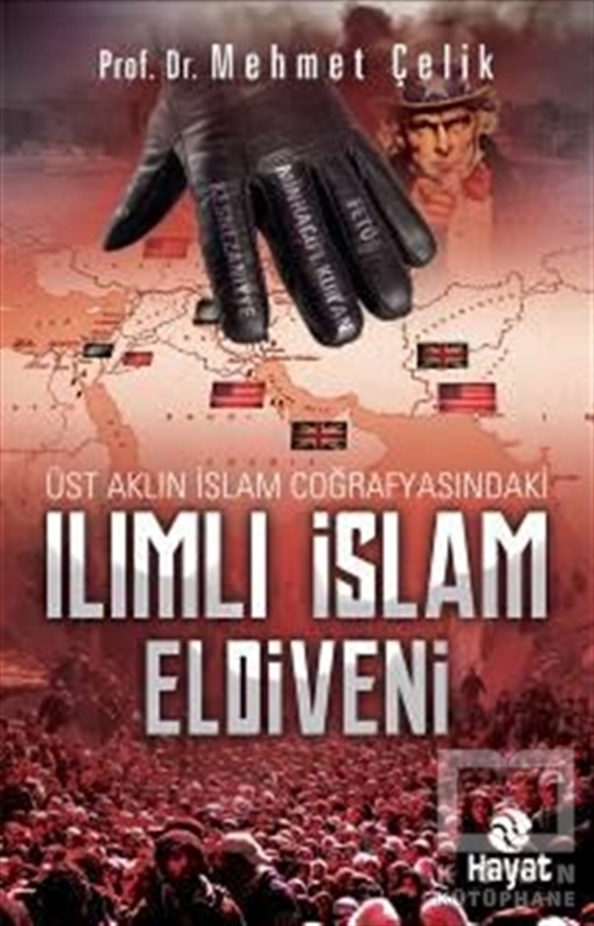 Mehmet Çelikİslam, OrtadoğuÜst Aklın İslam Coğrafyasındaki Ilımlı İslam Eldiveni