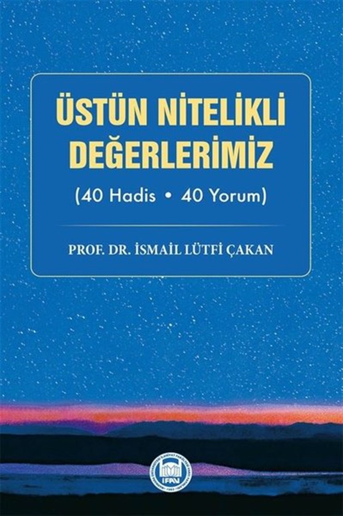 İsmail Lütfi Çakanİslami KitaplarÜstün Nitelikli Değerlerimiz 40 Hadis - 40 Yorum