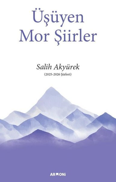 Salih AkyürekTürk ŞiiriÜşüyen Mor Şiirler (2025 - 2026 Şiirleri)