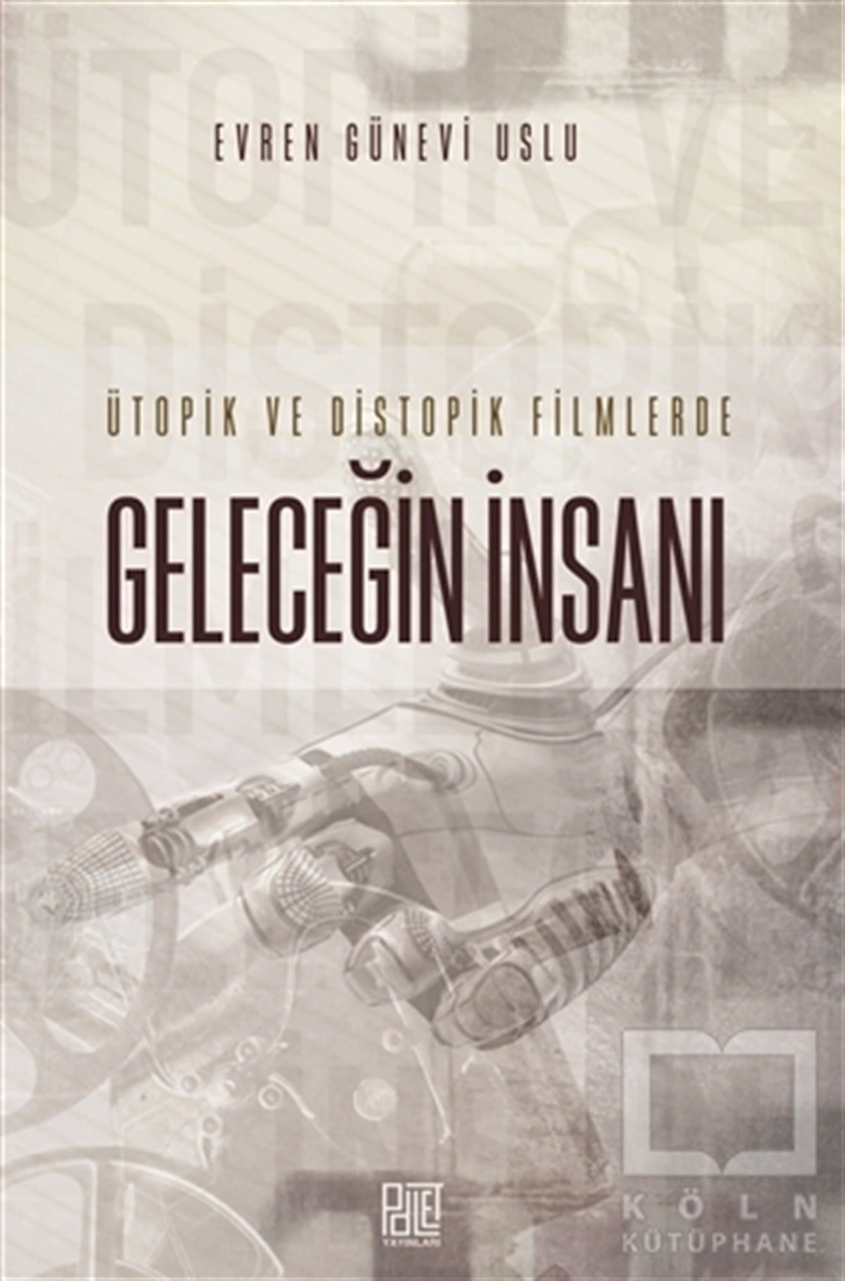 Evren Günevi UsluDiğerÜtopik ve Distopik Filmlerde Geleceğin İnsanı
