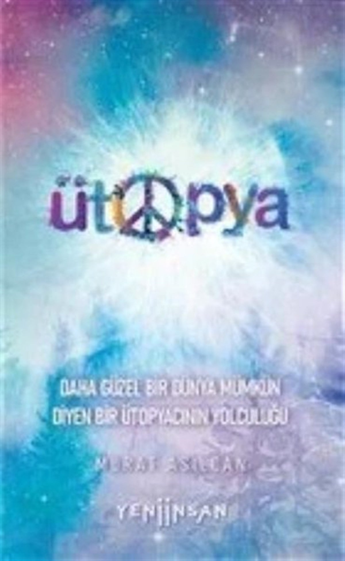 Murat AsilcanAnlatıÜtopya - Daha Güzel Bir Dünya Mümkün Diyen Bir Ütopyacının Yolculuğu