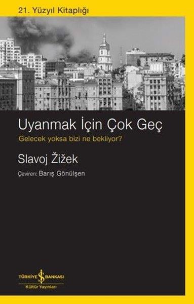 Slavoj ZizekPopüler Bilim KitaplarıUyanmak İçin Çok Geç Gelecek Yoksa Bizi Ne Bekliyor? 21. Yüzyıl Kitaplığı