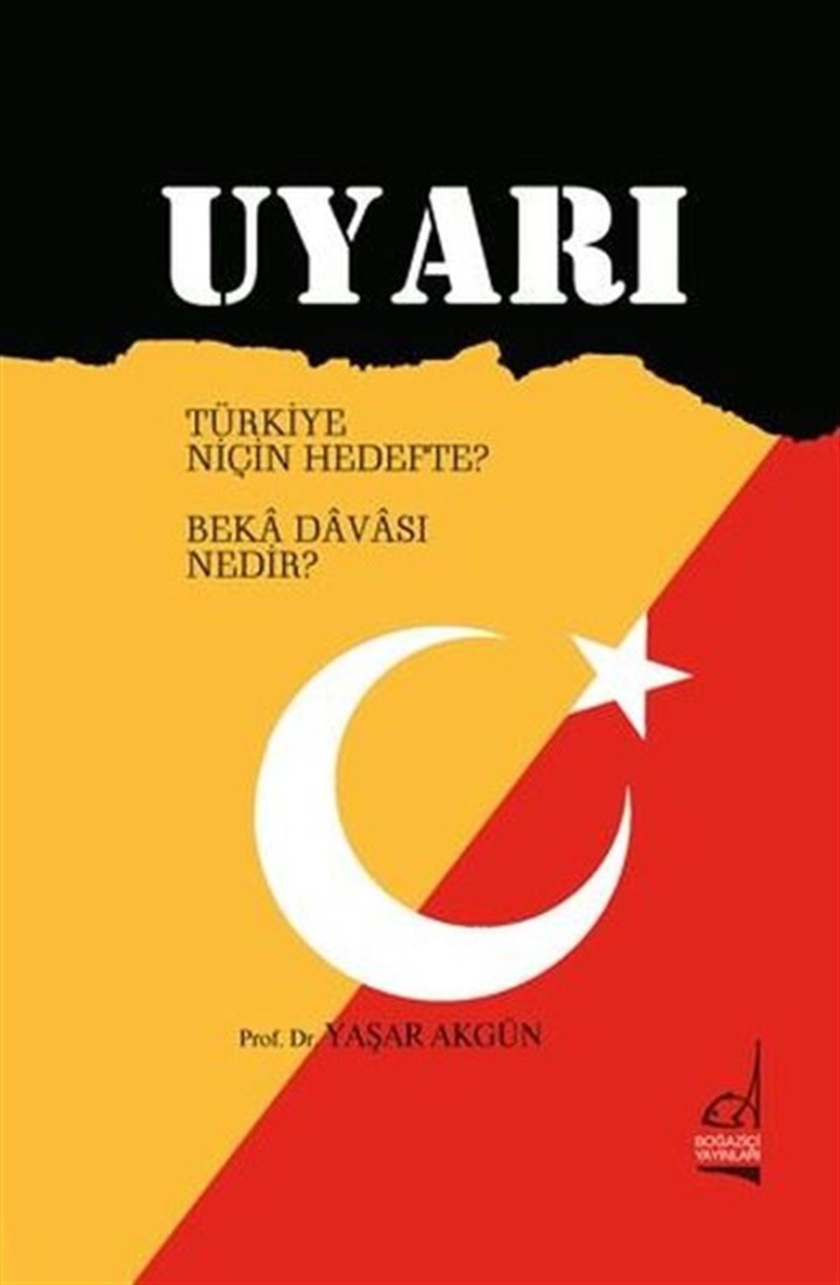 Yaşar AkgünTürkiye Siyaseti ve Politikası KitaplarıUyarı - Türkiye Niçin Hedefte? Beka Davası Nedir?