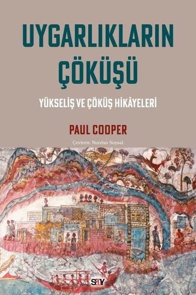Paul CooperDünya TarihiUygarlıkların Çökuşu: Yükseliş ve Çöküş Hikayeleri