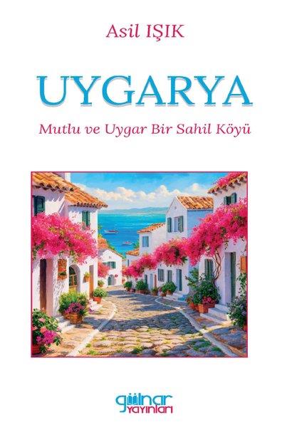 Asıl IşıkHikaye (Öykü) KitaplarıUygarya - Mutlu ve Uygar Bir Sahil Köyü