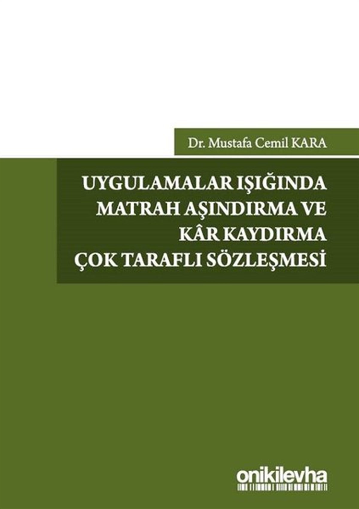 Mustafa Cemil KaraHukuk Üzerine KitaplarUygulamalar Işığında Matrah Aşındırma ve Kar Kaydırma Çok Taraflı Sözleşmesi