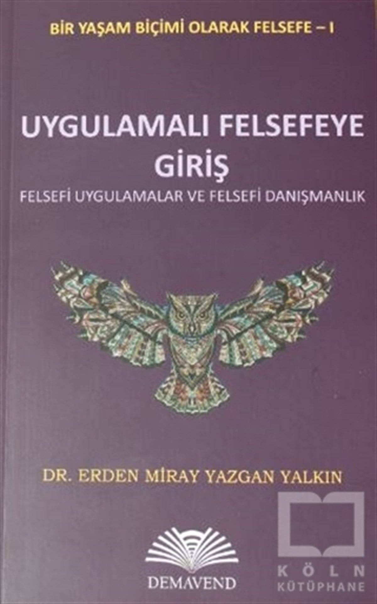 Erden Miray Yazgan YalkınAraştıma-İnceleme-ReferansUygulamalı Felsefeye Giriş - Bir Yaşam Biçimi Olarak Felsefe - 1