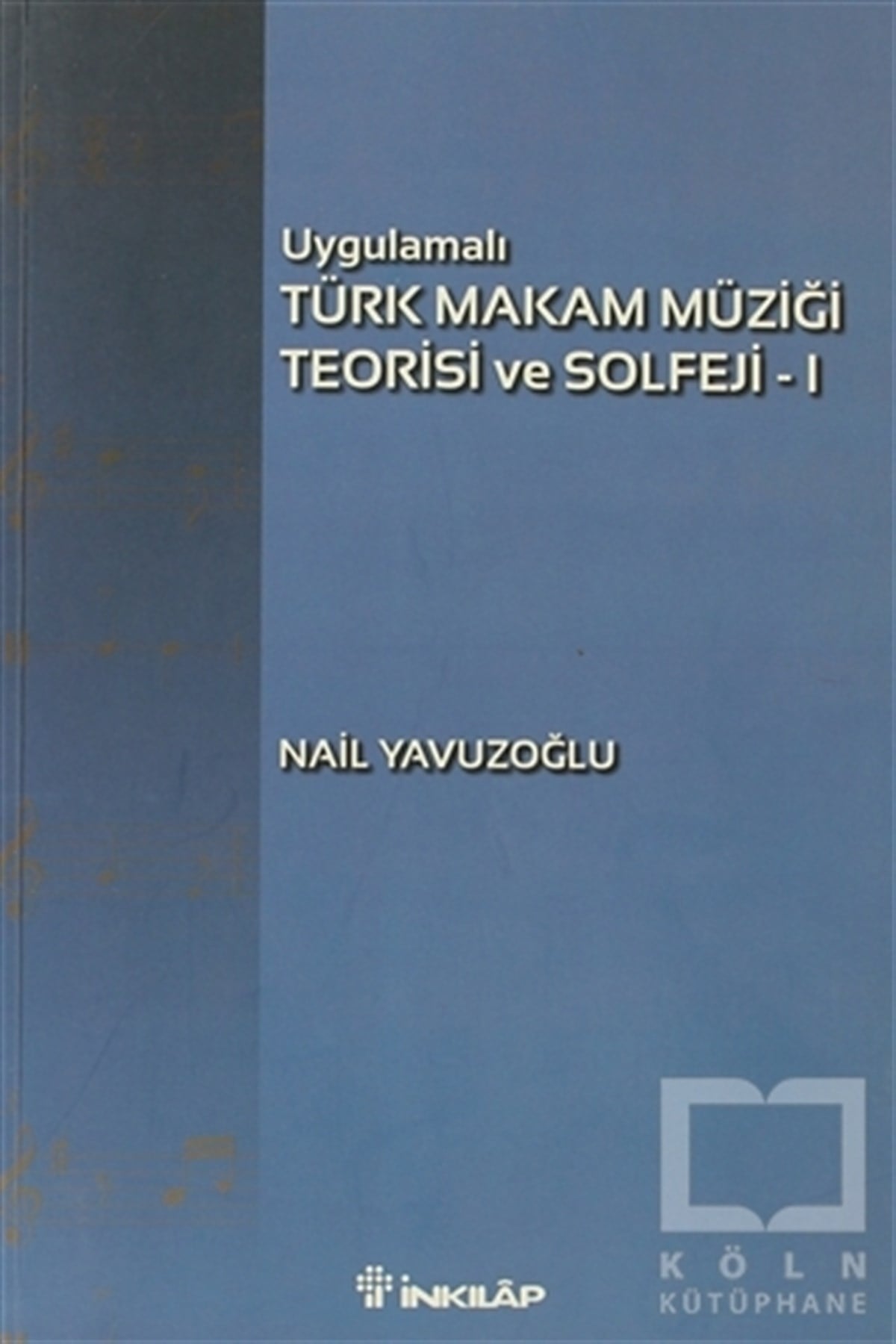 Nail YavuzoğluNota KitaplarıUygulamalı Türk Makam Müziği Teorisi ve Solfeji 1