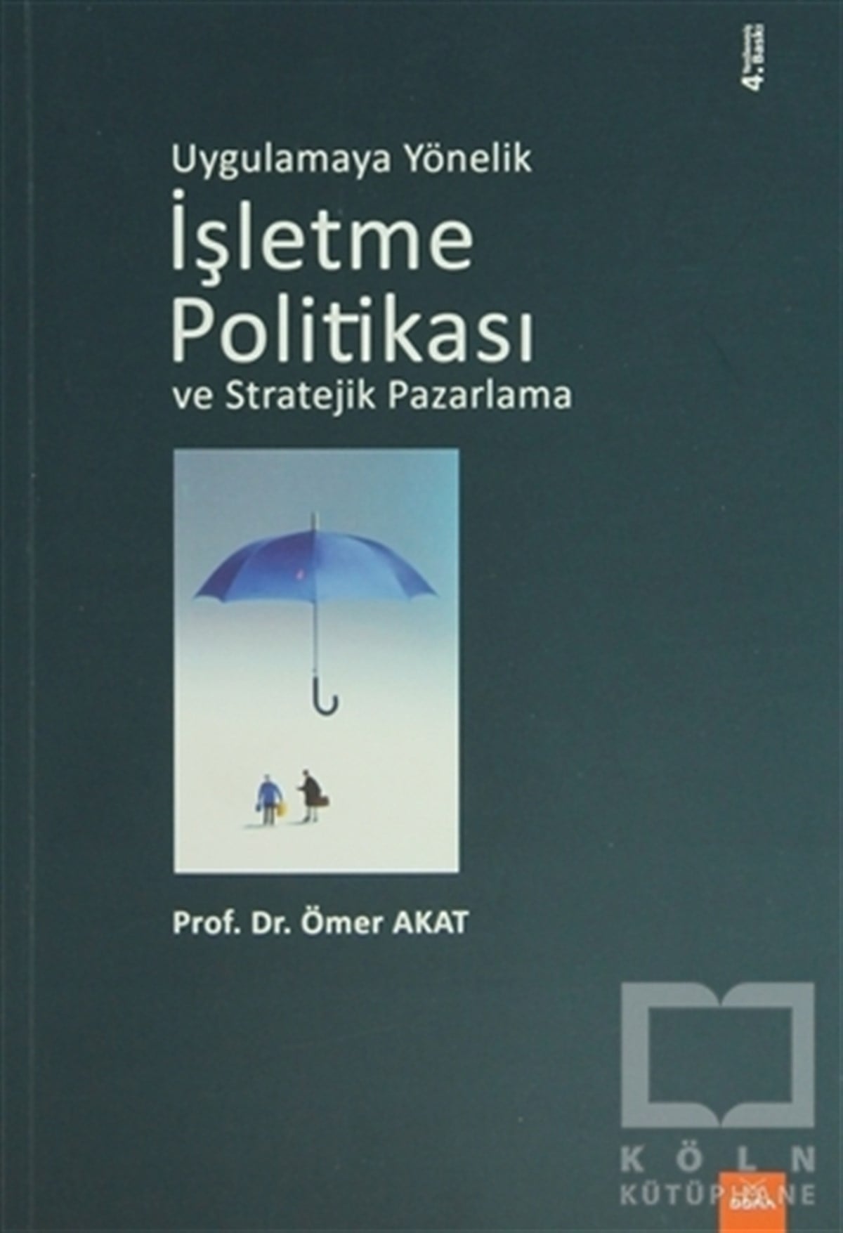 Ömer Akatİşletme, Muhasebe, MaliyeUygulamaya Yönelik İşletme Politikası ve Stratejik Pazarlama