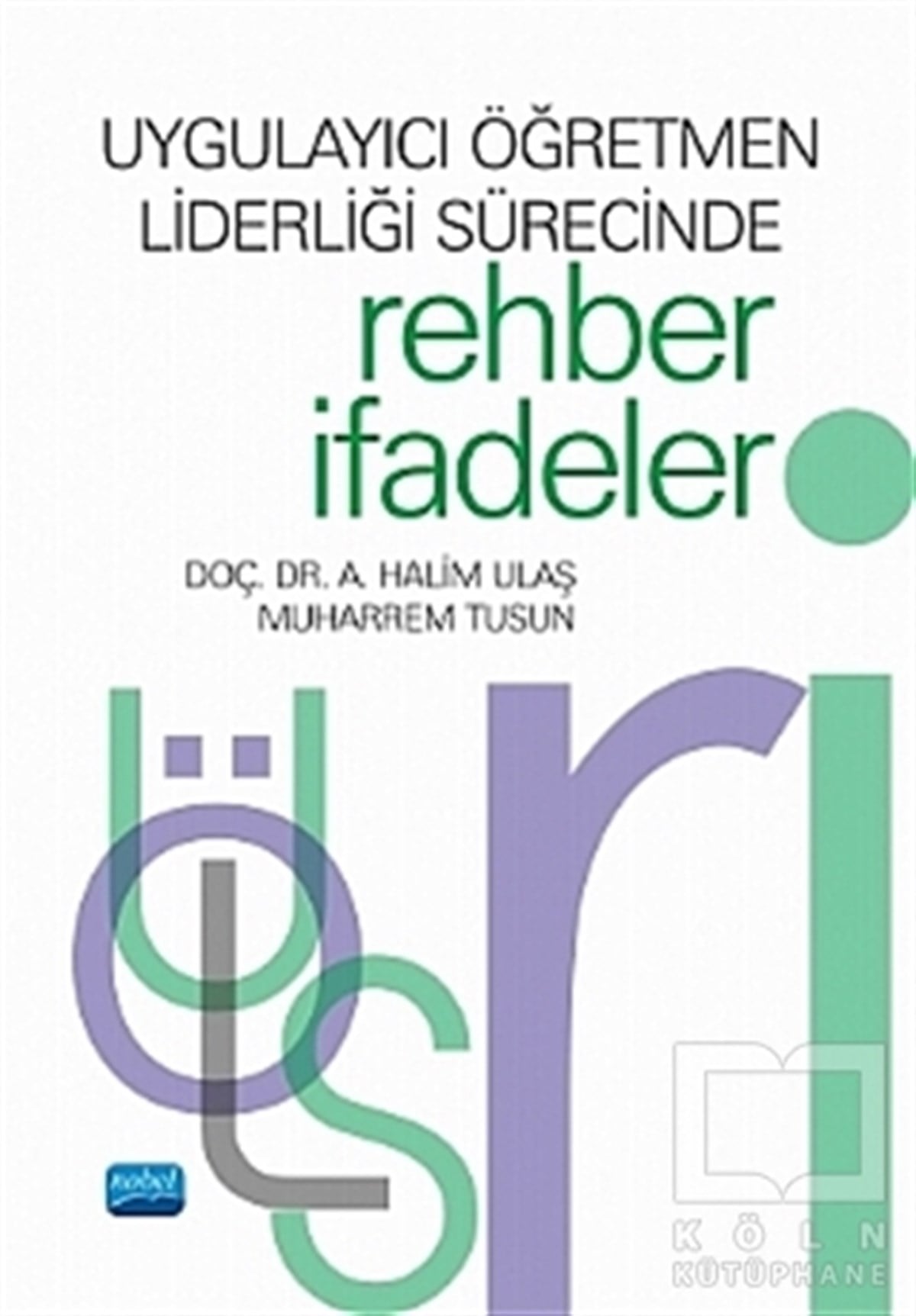 A. Halim UlaşBaşvuru KitaplarıUygulayıcı Öğretmen Liderliği Sürecinde Rehber İfadeler