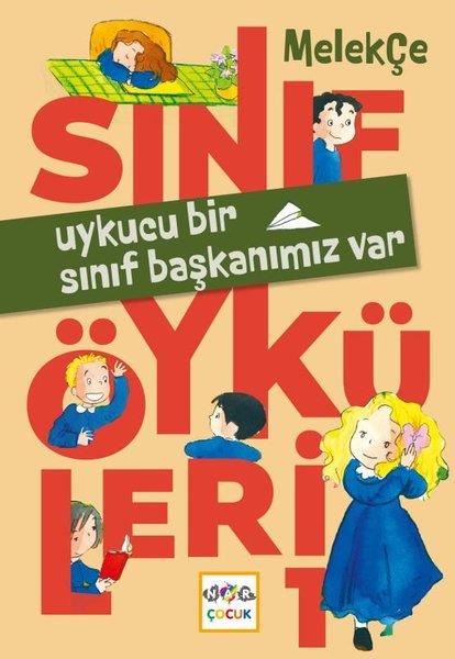 Melek ÇeÇocuk Gençlik RomanlarıUykucu Bir Sınıf Başkanımız Var - Sınıf Öyküleri