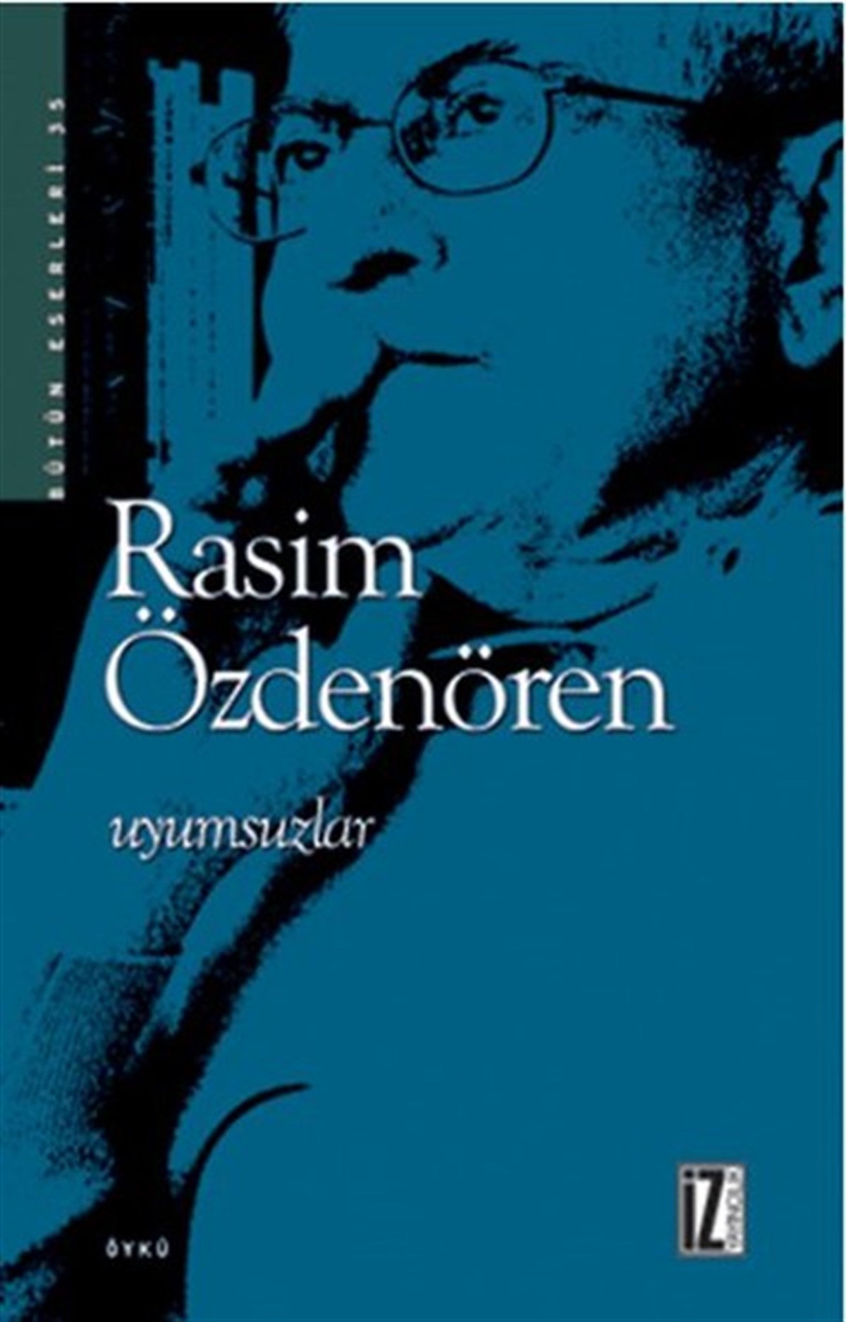 Rasim ÖzdenörenHikaye (Öykü) KitaplarıUyumsuzlar - Bütün Eserleri 15