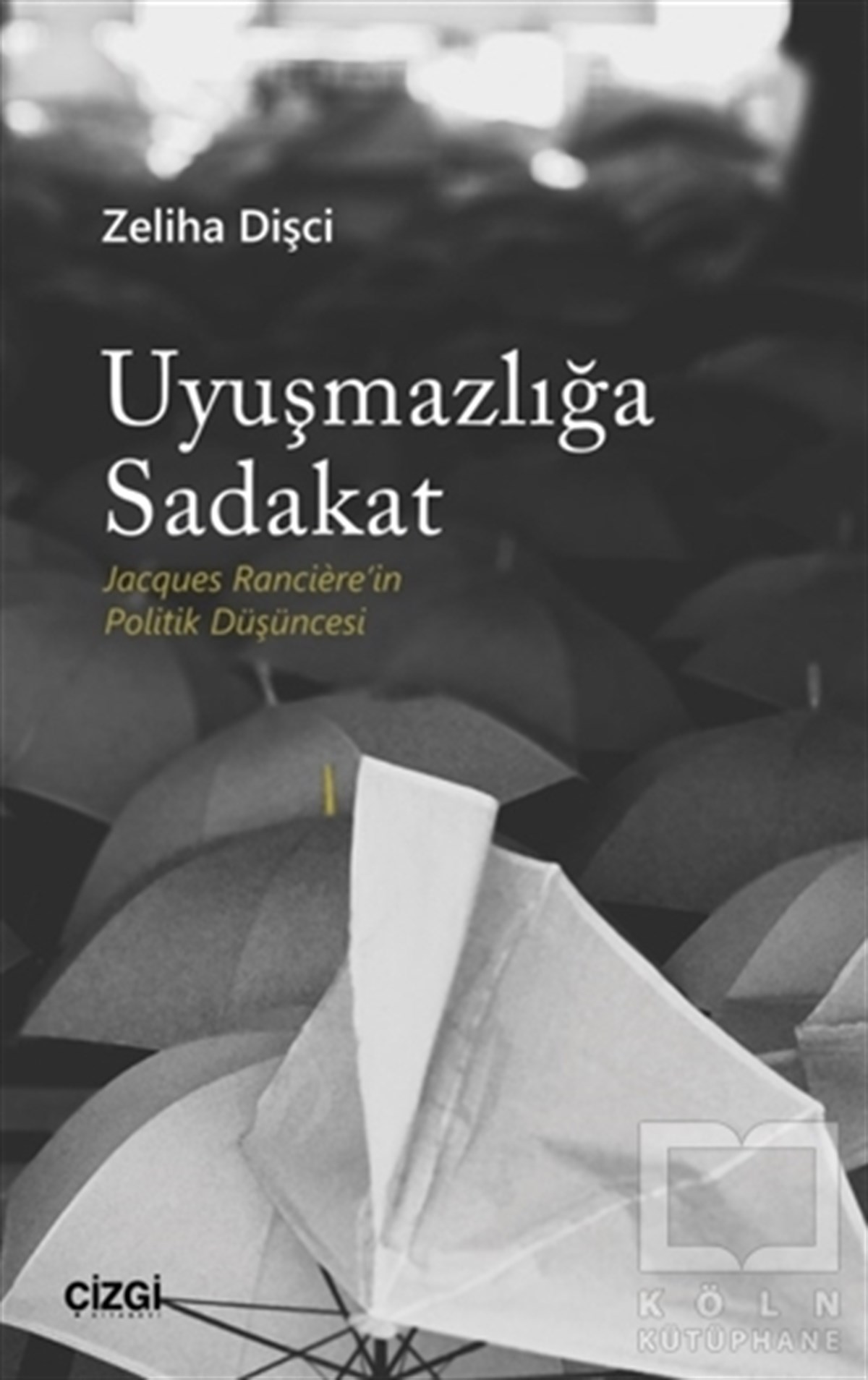 Zeliha DişciSiyaset Felsefesi KitaplarıUyuşmazlığa Sadakat