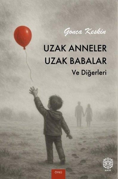 Gonca KeskinTürk RomaniUzak Anneler Uzak Babalar ve Diğerleri