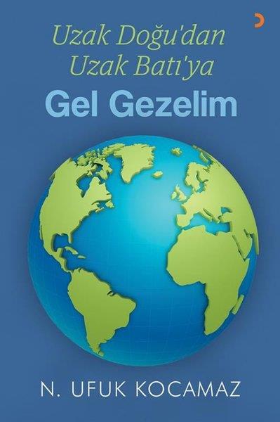 N. Ufuk KocamazGezi Rehberi KitaplarıUzak Doğu'dan Uzak Batı'ya Gel Gezelim