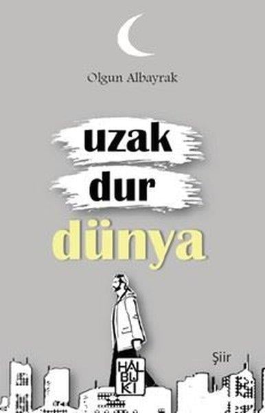 Olgun AlbayrakTürk ŞiiriUzak Dur Dünya