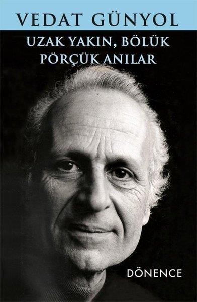 Vedat GünyolAnı & Mektup & Günlük KitaplarıUzak Yakın Bölük Pörçük Anılar