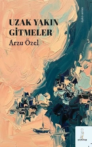 Arzu ÖzelAnlatıUzak Yakın Gitmeler