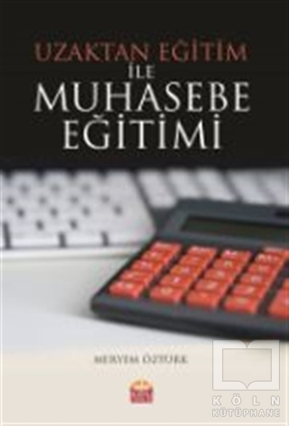 Meryem Öztürkİşletme, Muhasebe, MaliyeUzaktan Eğitim ile Muhasebe Eğitimi