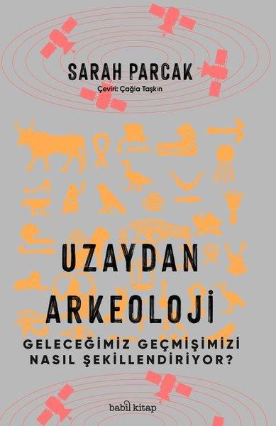 Sarah ParcakBilim Tarihi KitaplarıUzaydan Arkeoloji - Geleceğimiz Geçmişimizi Nasıl Şekillendiriyor?