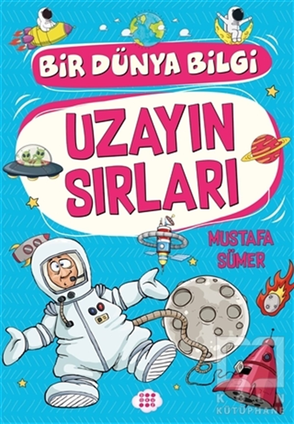 Mustafa SümerBilimsel Çocuk KitaplarıUzayın Sırları - Bir Dünya Bilgi