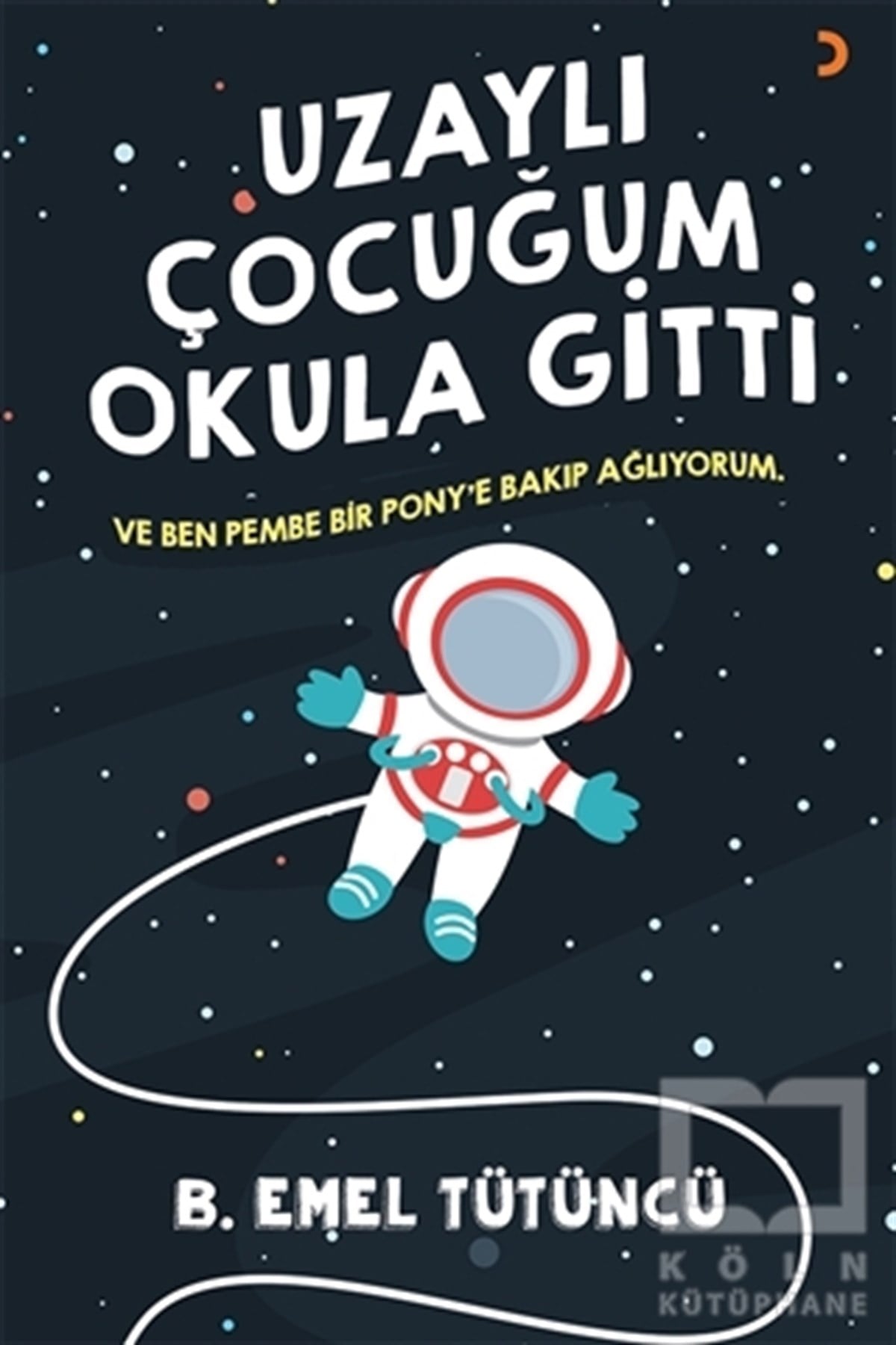 B. Emel TütüncüAile ve Çocuk KitaplarıUzaylı Çocuğum Okula Gitti