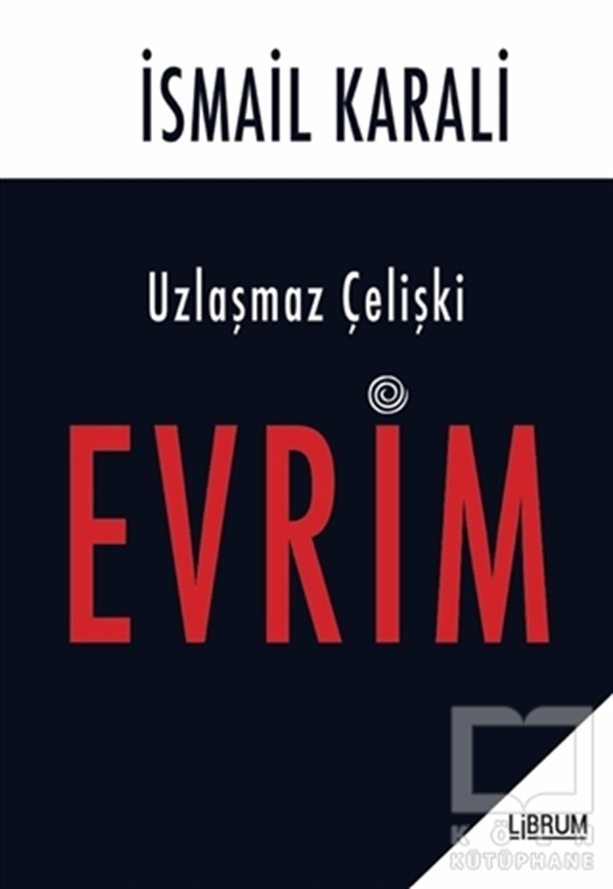 İsmail KaraliFelsefe BilimiUzlaşmaz Çelişki Evrim
