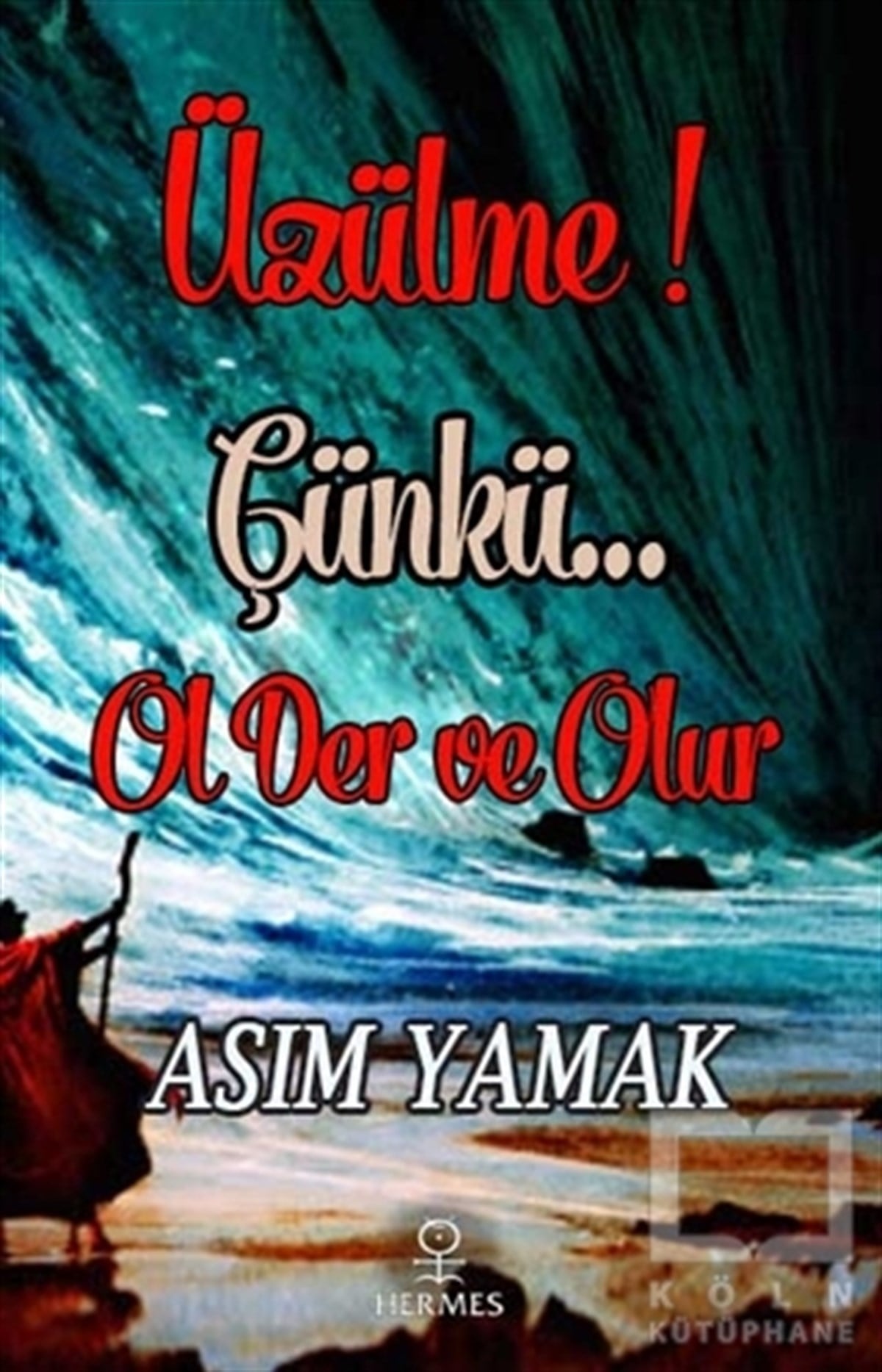 Asım YamakKişisel GelişimÜzülme! Çünkü Ol Der ve Olur
