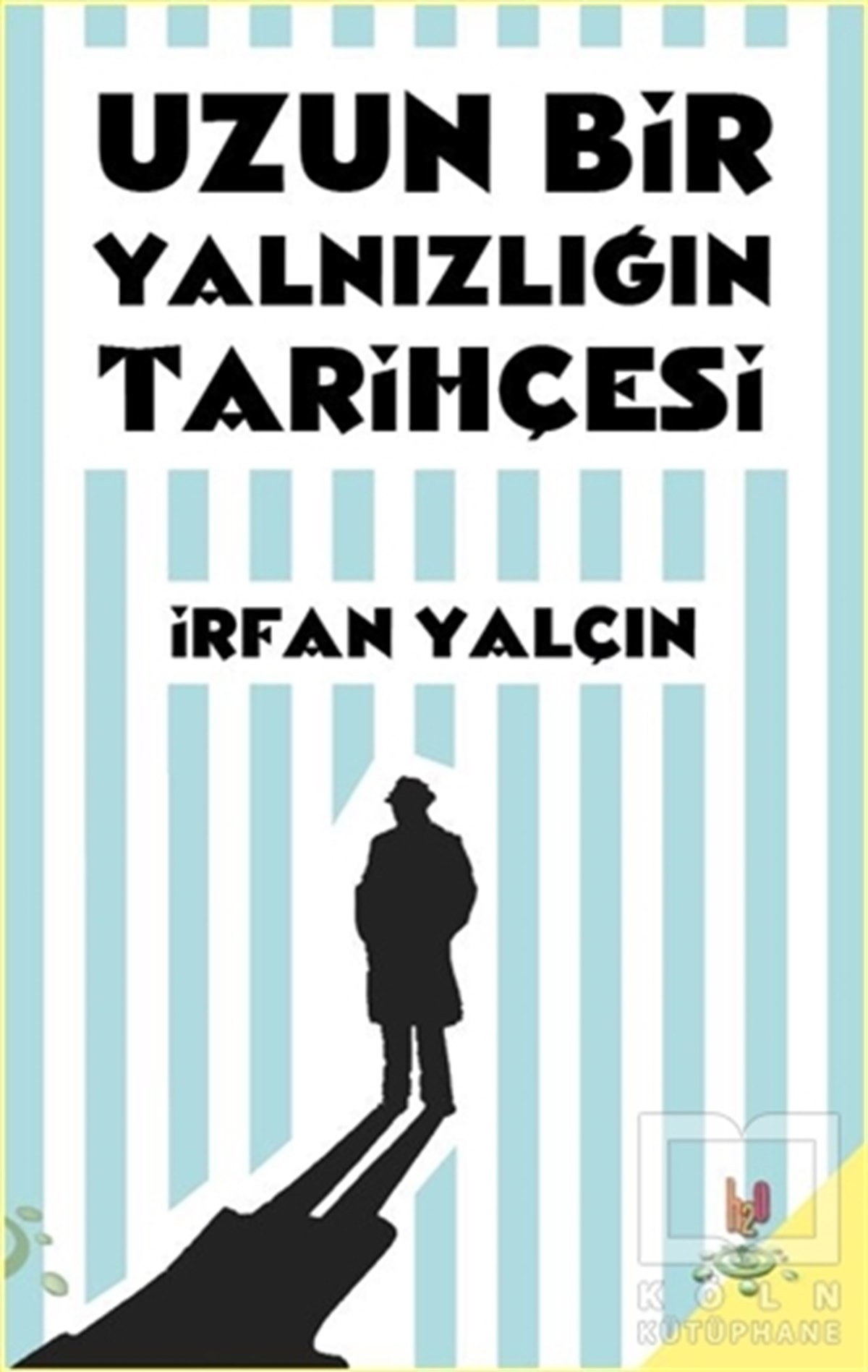 İrfan YalçınRomanUzun Bir Yalnızlığın Tarihçesi