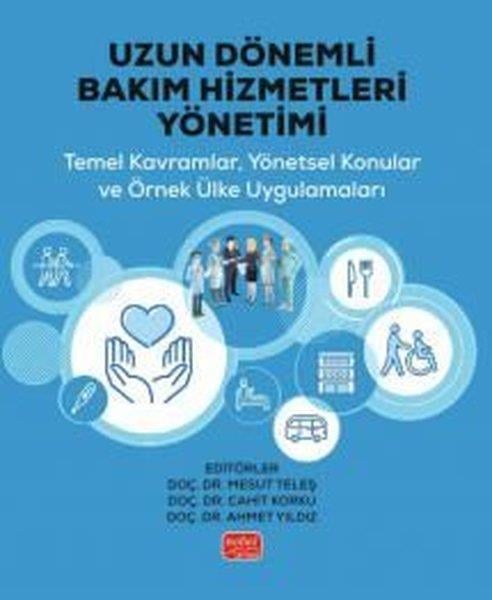 KolektifEğitimUzun Dönemli Bakım Hizmetleri Yönetimi - Temel Kavramlar Yönetsel Konular ve Örnek Ülke Uygulamalar