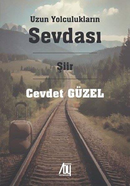 Cevdet GüzelTürk ŞiiriUzun Yolculukların Sevdası