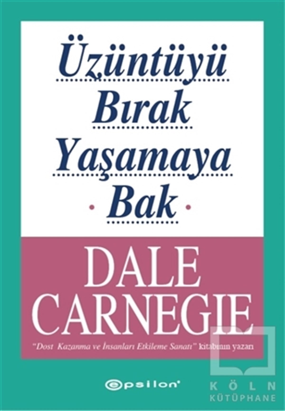 Dale CarnegieDiğerÜzüntüyü Bırak Yaşamaya Bak