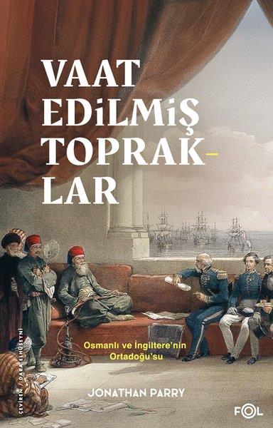 Jonathan ParryDünya TarihiVaat Edilmiş Topraklar - Osmanlı ve İngiltere'nin Ortadoğu'su