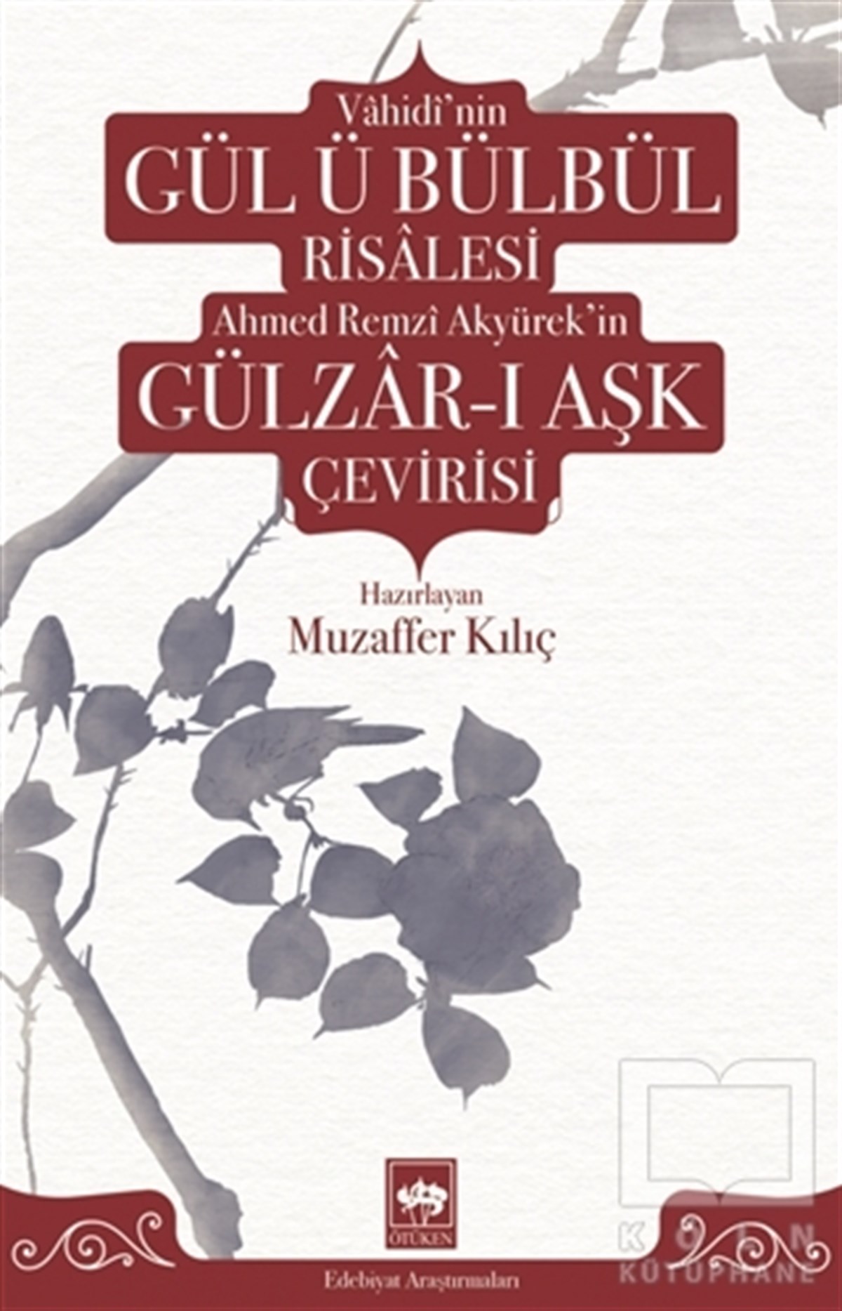 Muzaffer KılıçTarihi RomanlarVahidi'nin Gül ü Bülbül Risalesi Ahmed Remzi Akyürek'in Gülzar-ı Aşk Çevirisi