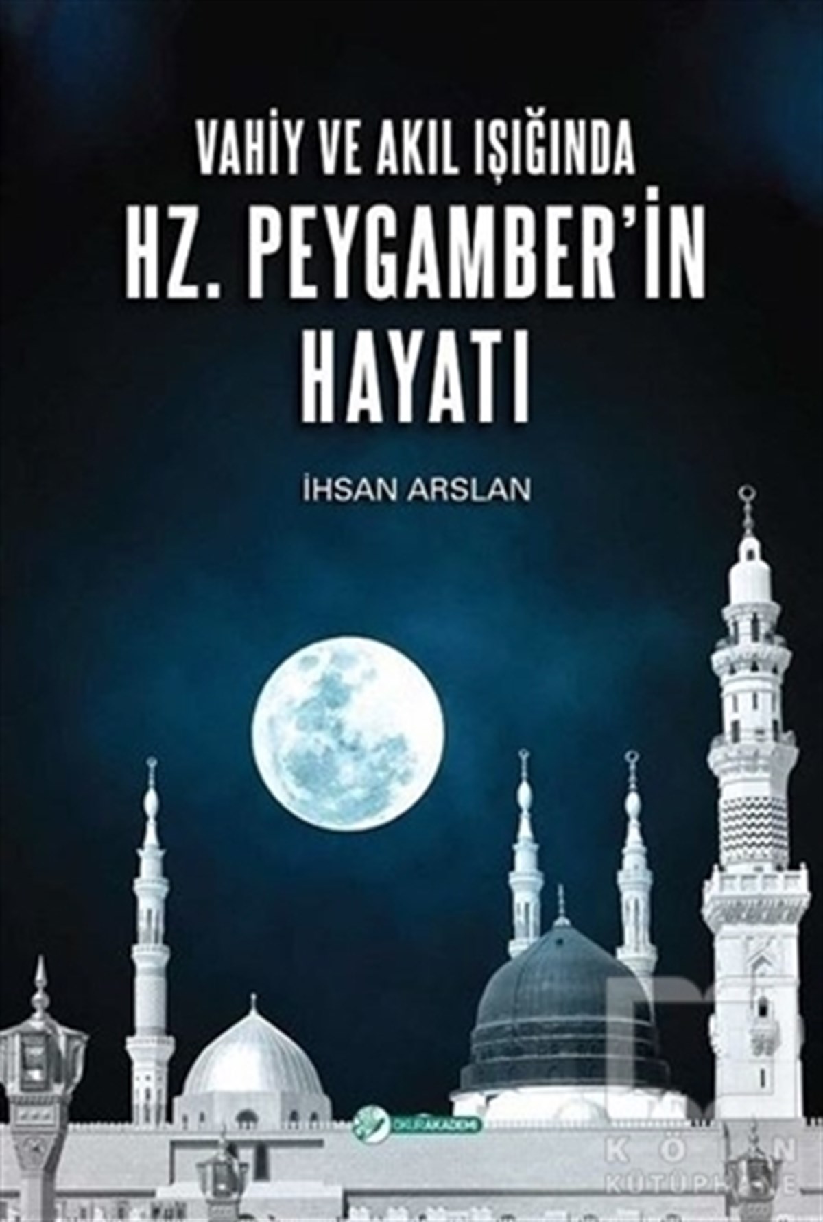İhsan Arslanİslam Tarihi KitaplarıVahiy ve Akıl Işığında Hz. Peygamber’in Hayatı