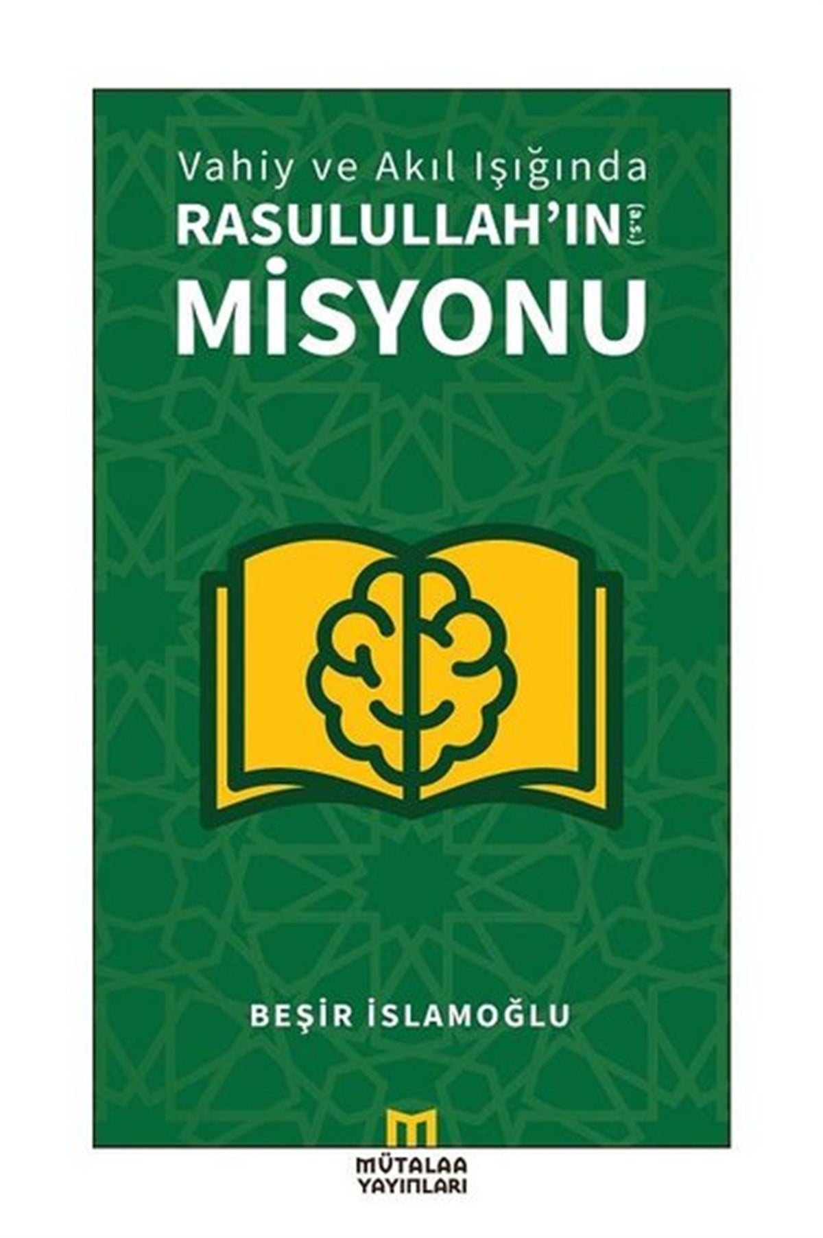 Beşir İslamoğluİslami KitaplarVahiy ve Akıl Işığında Rasulullah'ın Misyonu