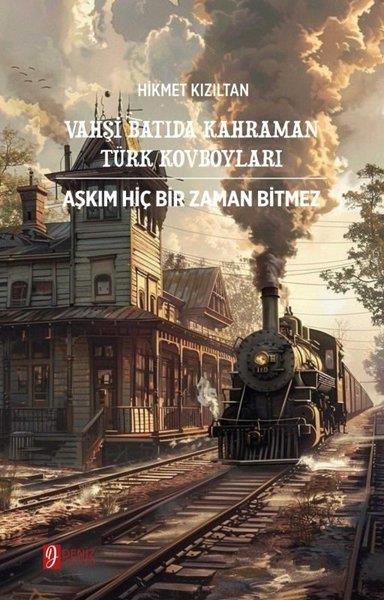 Hikmet KızıltanTürk RomaniVahşi Batıda Kahraman Türk Kovboyları - Aşkım Hiç Bir Zaman Bitmez - İki Kitap Bir Arada Tek Kitap
