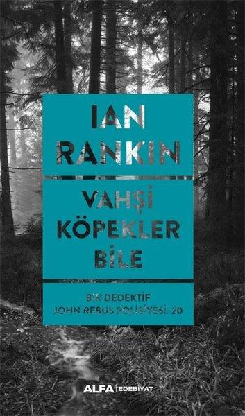 Ian RankinPolisiye Romanlar & Cinayet RomanlarıVahşi Köpekler Bile - Bir Dedektif John Rebus Polisiyesi 20