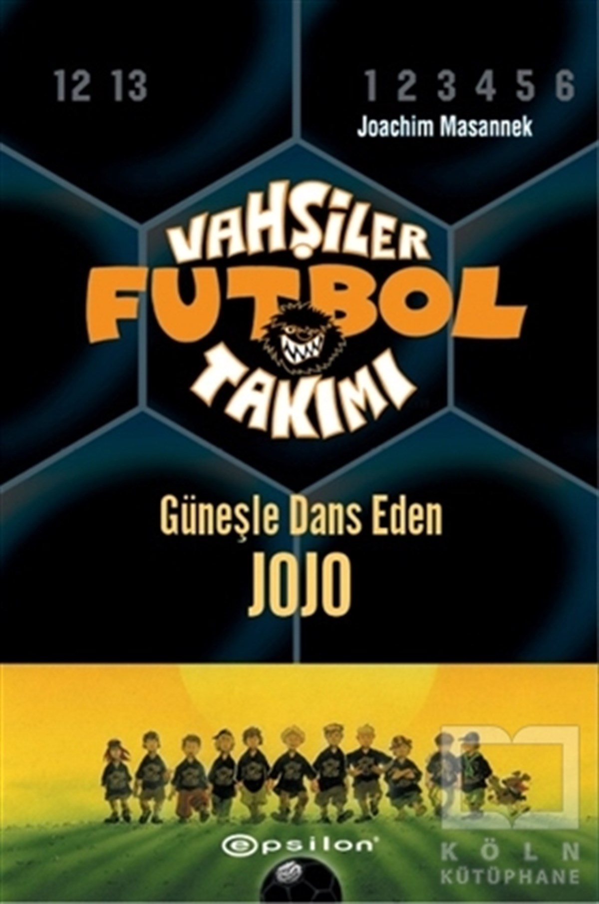Joachim MasannekRoman-ÖyküVahşiler Futbol Takımı 11 - Güneşle Dans Eden Jojo (Ciltli)