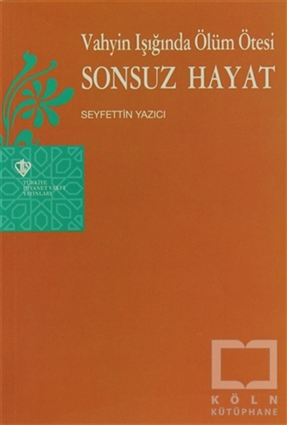 Seyfettin YazıcıKuran ve Kuran ÜzerineVahyin Işığında Ölüm Ötesi Sonsuz Hayat