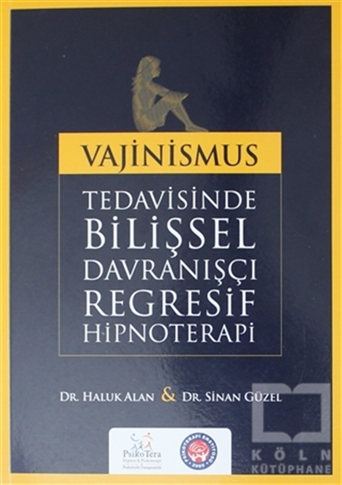 Haluk AlanBaşvuru KitaplarıVajinismus Tedavisinde Bilişsel Davranışçı Regresif Hipnoterapi
