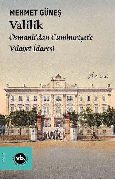Mehmet GüneşOsmanli TarihiValilik - Osmanlı'dan Cumhuriyet'e Vilayet İdaresi